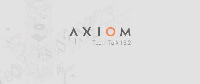 AXIOM Team Talk 15.2